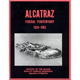 San Francisco Alcatraz History, Famous Prisoners, and Escape Attempts Book